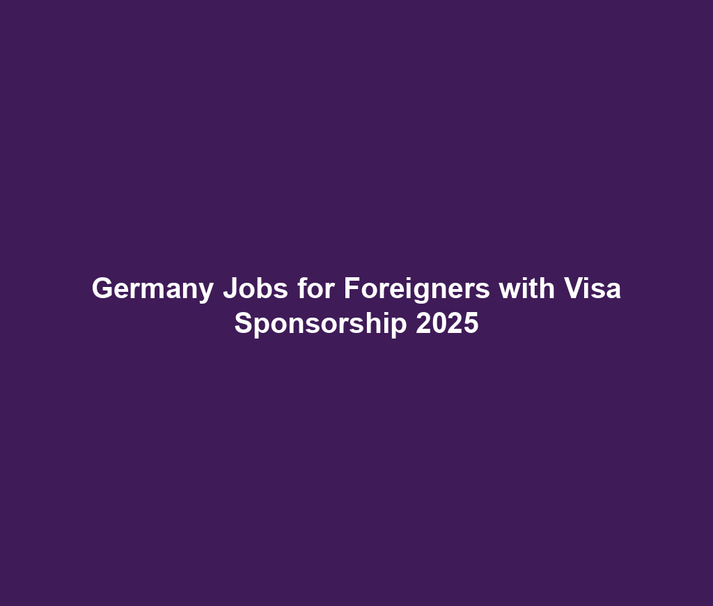 Germany Jobs for Foreigners with Visa Sponsorship 2025