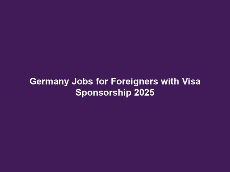 Germany Jobs for Foreigners with Visa Sponsorship 2025