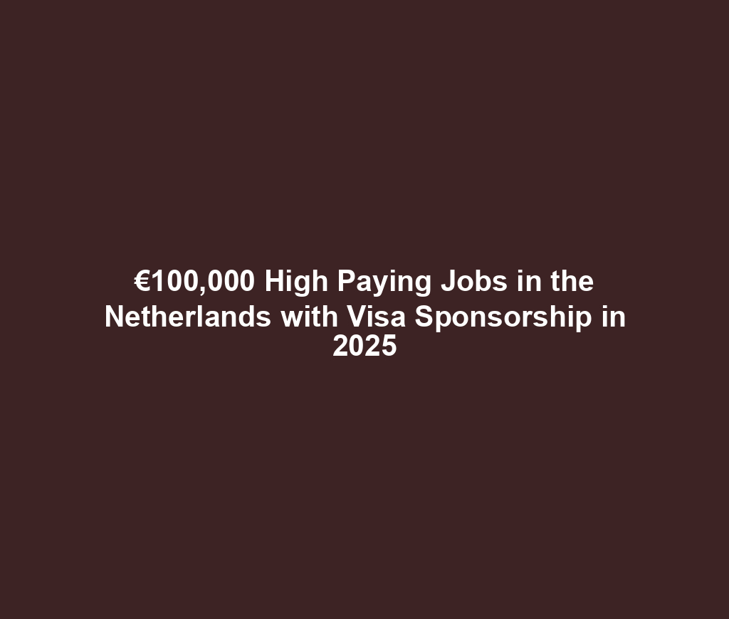 €100,000 High Paying Jobs in the Netherlands with Visa Sponsorship in 2025