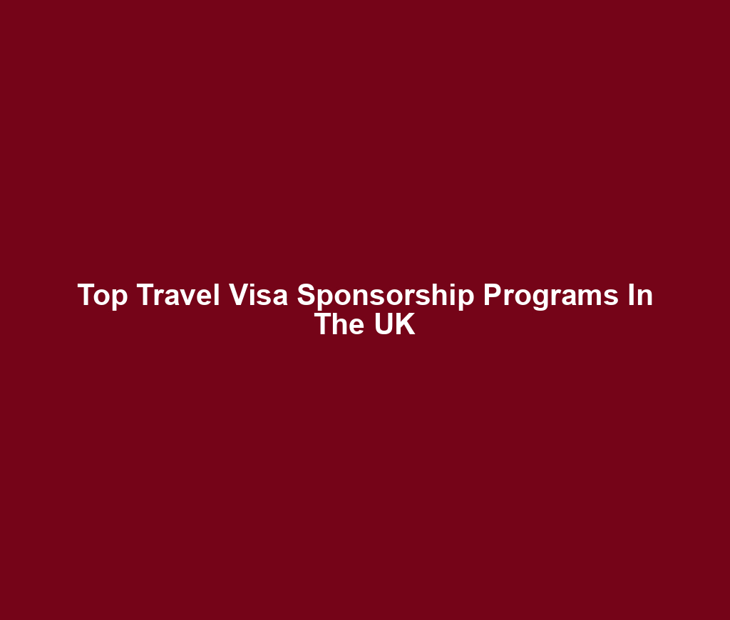 Top Travel Visa Sponsorship Programs In The UK