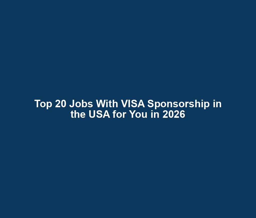 Top 20 Jobs With VISA Sponsorship in the USA for You in 2026