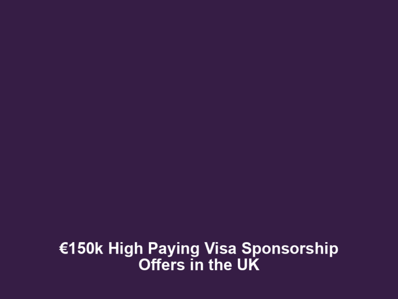 €150k High Paying Visa Sponsorship Offers in the UK
